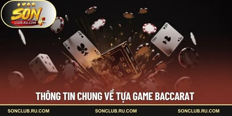 Thông tin chung về tựa game baccarat 
