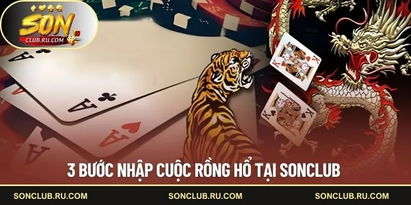 3 bước nhập cuộc Rồng Hổ tại SONCLUB